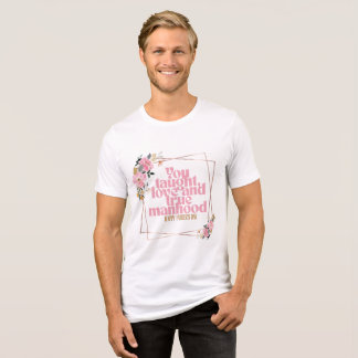 父の日+フラワー+名言+デザイン｜あなたは愛と真の男性らしさを教えてくれた トライブレンドＴシャツ