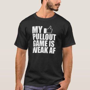父 – 私の引き抜きゲームは弱いAF w Tシャツ