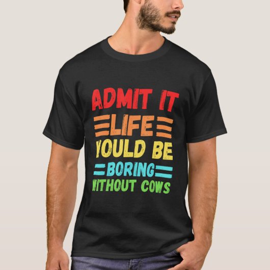 牛がいなければ退屈な人生だって認めなきゃ 牛 可愛い C Tシャツ (正面)