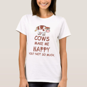 牛は私に幸せにTシャツそんなに作ります Tシャツ