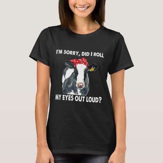 牛は私の目を大転がきくして申し訳なかった Tシャツ (正面)