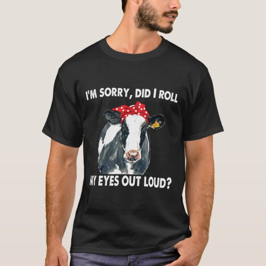 牛は私の目を大転がきくして申し訳なかった Tシャツ (正面)