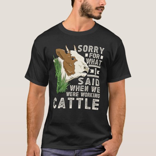 牛を扱っているときに言ったことを謝ります Tシャツ (正面)
