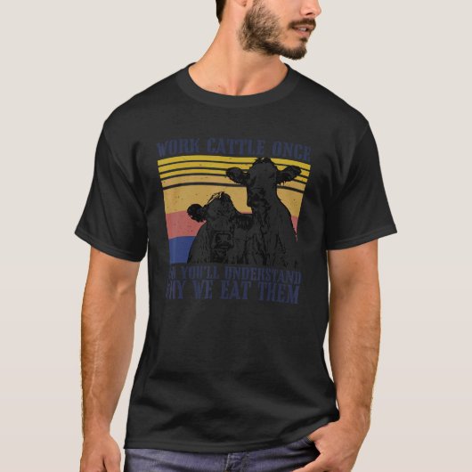 牛を飼ってみて初めてわかる食べる理由 Tシャツ (正面)