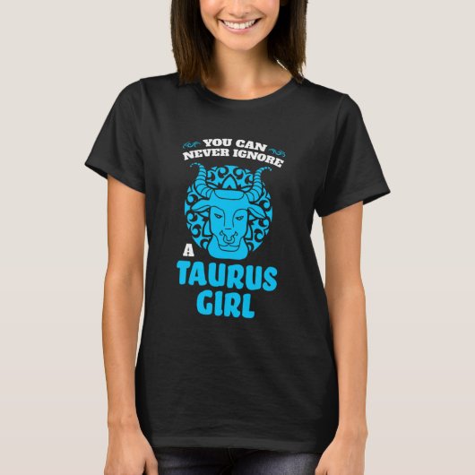 牡牛座の女の子を無視することはできません ゾディアック Tシャツ (正面)