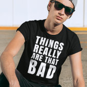 物事は本当に悪い暗いユーモア Tシャツ
