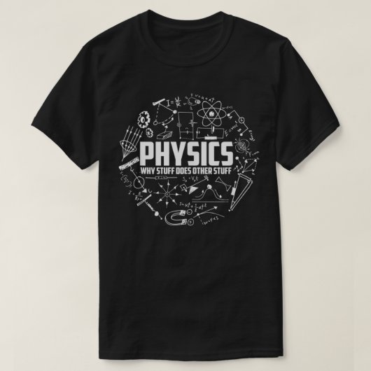 物理なぜ物が他の物物理をおもしろい行う Tシャツ (デザイン正面)
