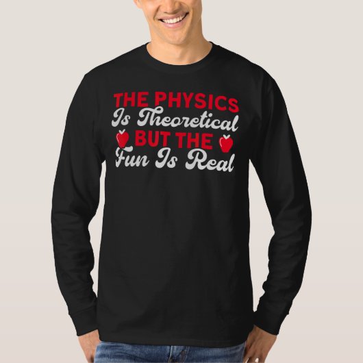 物理は理論であるがおもしろいは科学実在だ Tシャツ (正面)