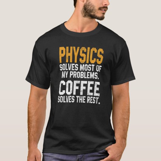 物理学は私の問題を解決コーヒーのフィキシストのクアン Tシャツ (正面)