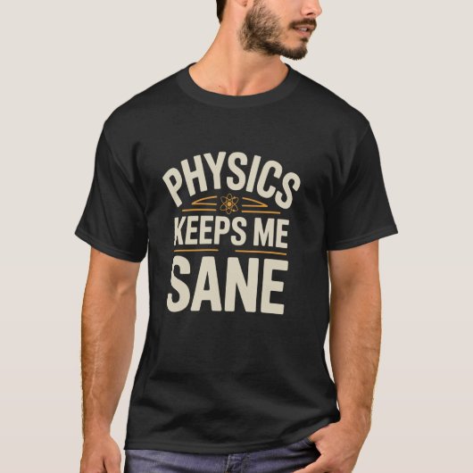 物理学は私を正常に保つ 科学者 物理学 物理学者 Tシャツ (正面)