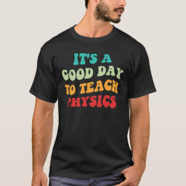 物理学を教えるのに良い日です I Tシャツ