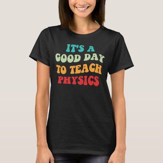 物理学を教えるのに良い日です I Tシャツ (正面)