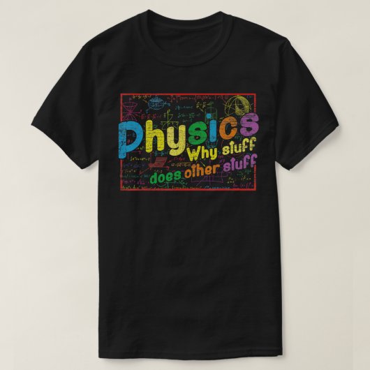 物理学者の贈り物なぜ物が他の物科学をする Tシャツ (デザイン正面)