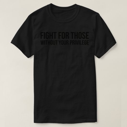 特権のない人々のために戦う Tシャツ (デザイン正面)