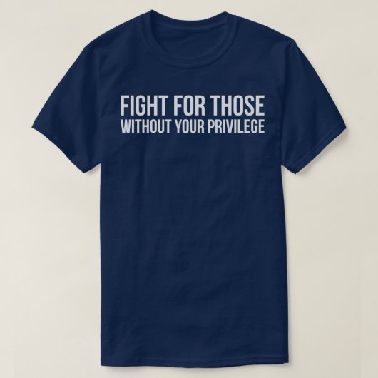 特権を望まない人々のために戦う引用文 Tシャツ (デザイン正面)