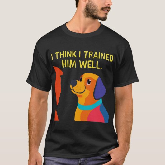 犬からトレーナーへ：私は良くあなたを訓練した Tシャツ (正面)