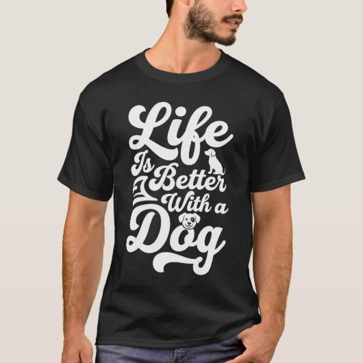 犬がいると人生はもっと楽しい Tシャツ (正面)