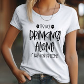 犬がいれば一人で飲んでるわけじゃないって面白い Tシャツ