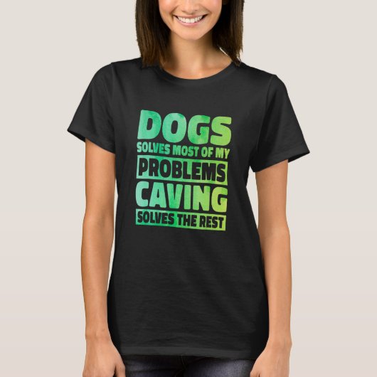 犬が私の問題のほとんどを解決してくれる キャビングが残りを解決する Tシャツ (正面)