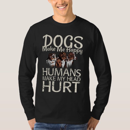 犬が私を幸せにする 人間が私の頭を痛くする 犬 Tシャツ (正面)