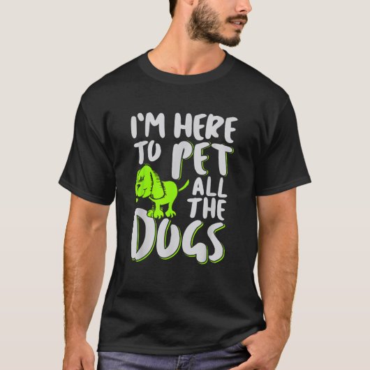 犬と犬の恋人をペットにするためにここにいる Tシャツ (正面)