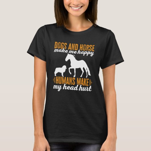 犬と馬に会うと私は幸せになる 人間は私の頭を痛くする Tシャツ (正面)