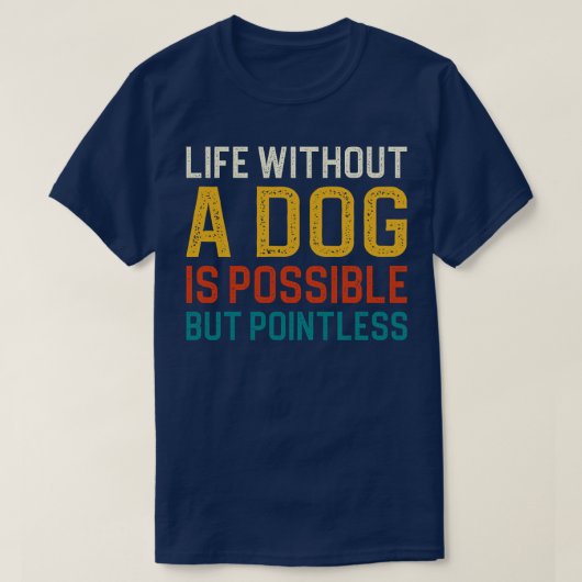 犬なしの生活は可能だが無意味1 Tシャツ (デザイン正面)