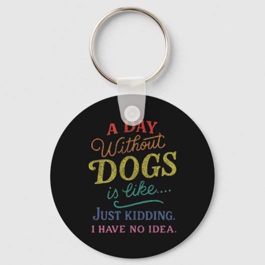 犬のいない日なんて、冗談抜きで想像もつかないわ、面白い キーホルダー (正面)