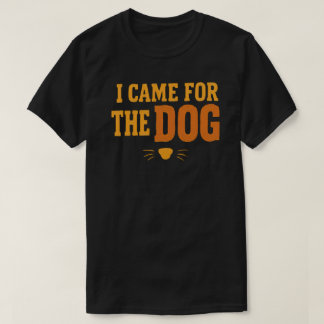 犬のために来た ドッグ・ラバー ペット・ペアレント Tシャツ