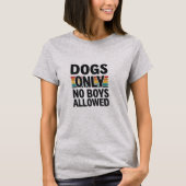 犬のみ – No Boys Allowed T-Shirt Tシャツ (正面)