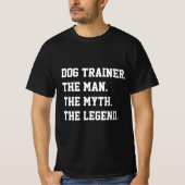 犬のトレーナー男の神話の伝説Tシャツ Tシャツ (正面)