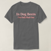 犬のビールでは大人のティーを1つしか持っていない Tシャツ (デザイン正面)