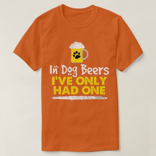 犬のビールでは、私はアルコールのティーおもしろいを1つだけ持っていた Tシャツ (デザイン正面)