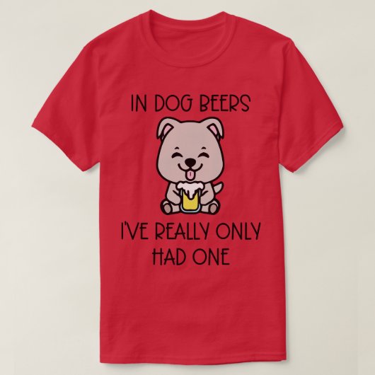 犬のビールは本当に1つしかなかった Tシャツ (デザイン正面)