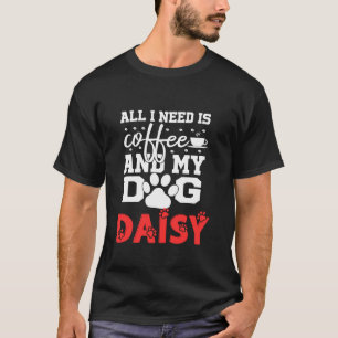 犬の名前デイジーすべての必要があるコーヒー私の犬の名前 Tシャツ
