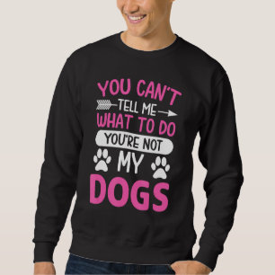 犬の恋人 – あなたはあなたはいいえ何をすべきか私に言うことができない スウェットシャツ