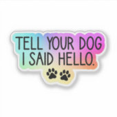 犬の愛人ハローと言ったあなたの犬に伝えなさい シール (正面)