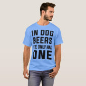 犬の時はビール好きが1おもしろい人しかいなかった Tシャツ (正面フル)