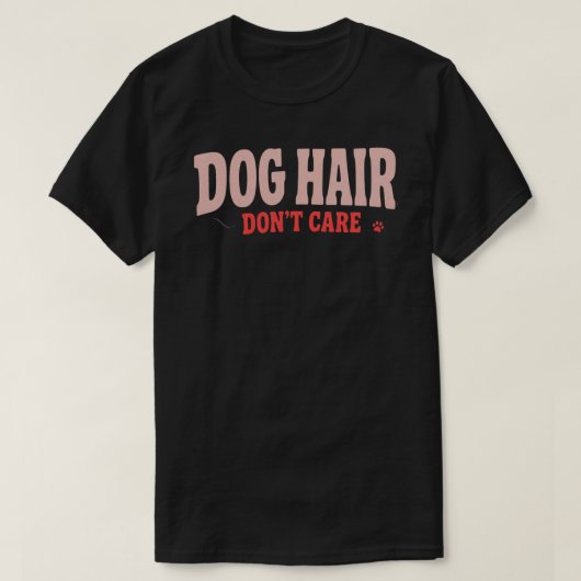 犬の毛なんて気にしない おもしろい犬好き ペットを愛する親 Tシャツ (デザイン正面)