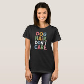 犬の毛なんて気にしない - 面白いペット愛好家のギフト Tシャツ (正面フル)
