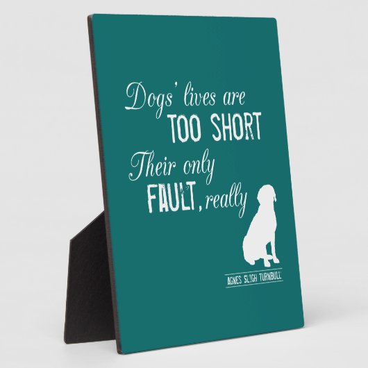 犬の生活はあまりにも短く、彼らの唯一の欠点は本当に フォトプラーク (側面)