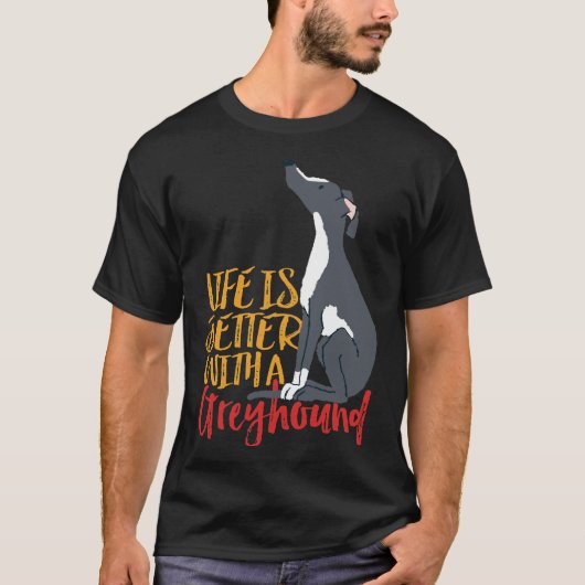 犬の生活はグレイハウンドの方が良い Tシャツ (正面)