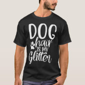 犬の髪は私のグリッターおもしろいペットの恋人引用文 Tシャツ (正面)