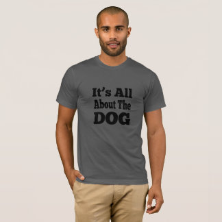 犬のTシャツ – It's All About the Dog Tシャツ