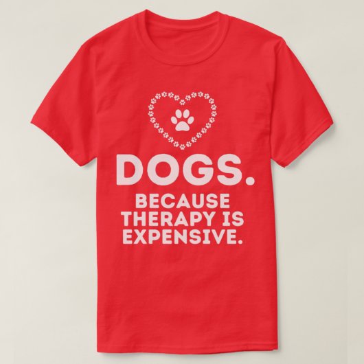 犬はセラピーが高いおもしろいユーモアのある4 Tシャツ (デザイン正面)