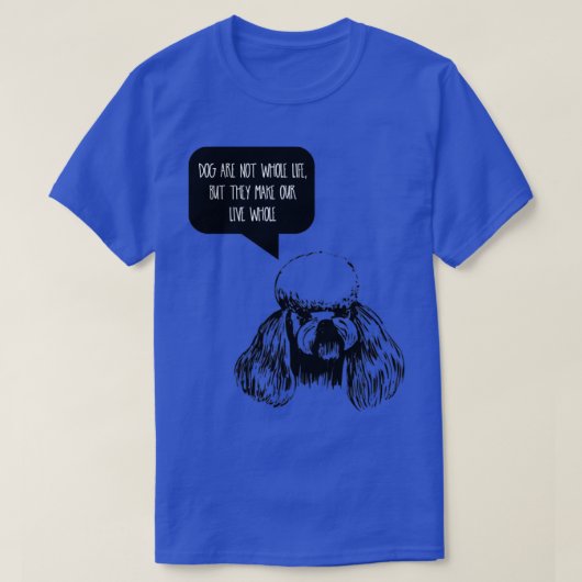 犬は我々の一生ではなく我々の生活を作る Tシャツ (デザイン正面)