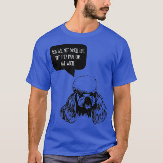 犬は我々の一生ではなく我々の生活を作る Tシャツ