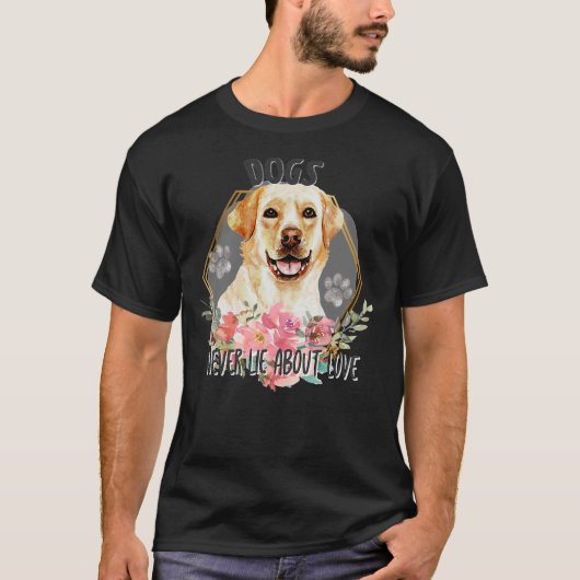 犬は決して愛の女性について嘘をつかないラブラドールレトリエフ Tシャツ (正面)