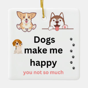 犬は私を幸せにするあまり セラミックオーナメント