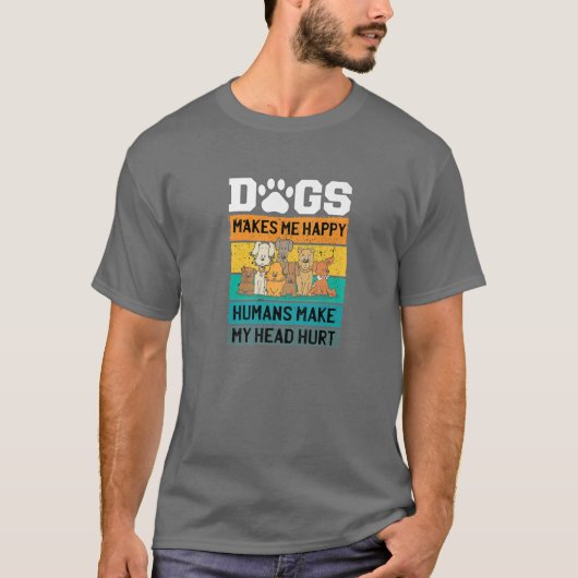 犬は私を幸せにする人間は私の頭をペットを傷つける Tシャツ (正面)
